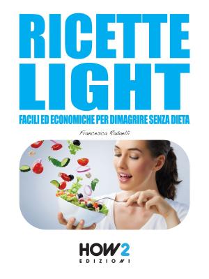 Cover of RICETTE LIGHT FACILI ED ECONOMICHE PER DIMAGRIRE SENZA DIETA