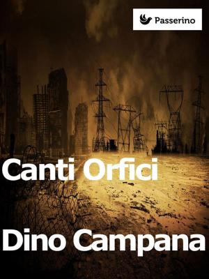 Cover of the book Canti Orfici by Emilio De Marchi