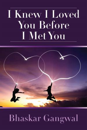 Cover of the book I Knew I Loved You Before I Met You by Benedict Raj R