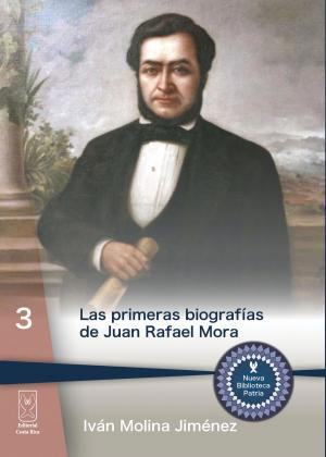 Cover of the book Las primeras biografías de Juan Rafael Mora by José Ricardo Chaves