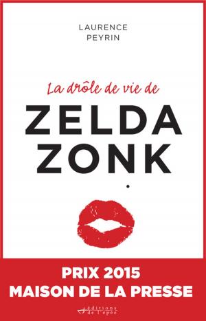 Cover of the book La drôle de vie de Zelda Zonk : Prix Maison de la presse 2015 by Julien Sandrel