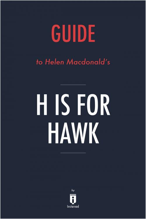 Cover of the book Guide to Helen Macdonald’s H is for Hawk by Instaread by Instaread, Instaread