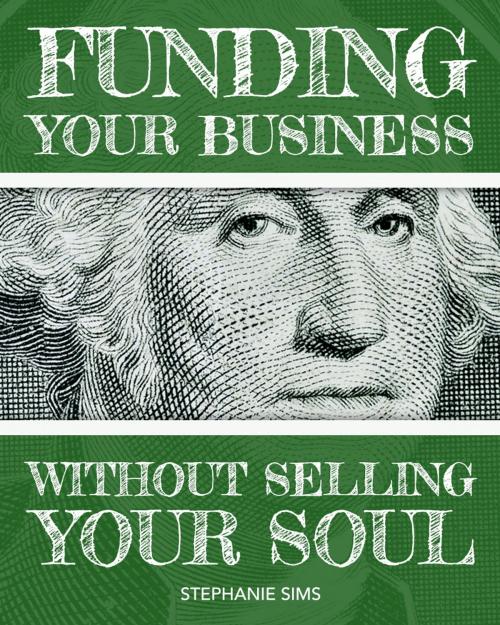 Cover of the book Funding Your Business Without Selling Your Soul by Stephanie Sims, BoozeHound