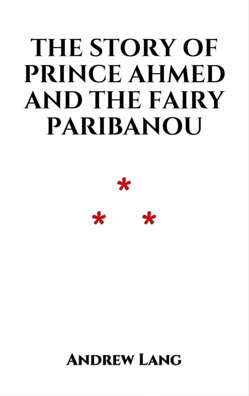 Cover of the book The Story of Prince Ahmed and the Fairy Paribanou by Andrew Lang, Edition du Phoenix d'Or