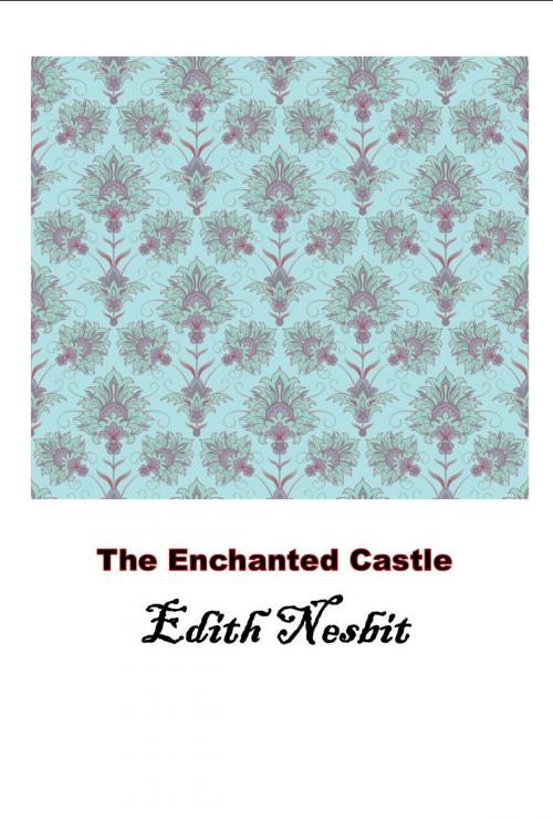 Cover of the book The Enchanted Castle, The Original Classic by Edith Nesbit, Starling and Black