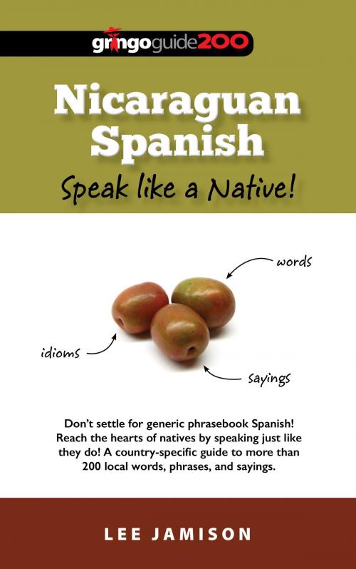 Cover of the book Nicaraguan Spanish: Speak like a Native! by Lee Jamison, Gringo Guide 200