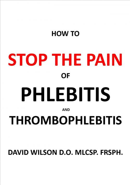 Cover of the book How to Stop the Pain of Phlebitis and Thrombophlebitis. by David Wilson, davidwilsonmedical.com