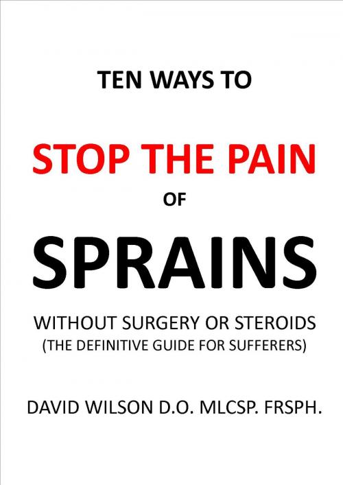 Cover of the book Ten Ways to Stop The Pain of Sprains Without Surgery or Steroids. by David Wilson, davidwilsonmedical.com