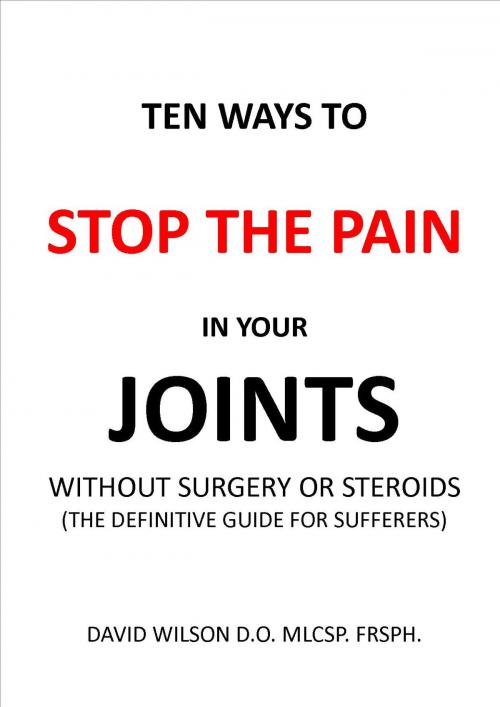 Cover of the book Ten Ways to Stop The Pain in Your Joints Without Surgery or Steroids. by David Wilson, davidwilsonmedical.com