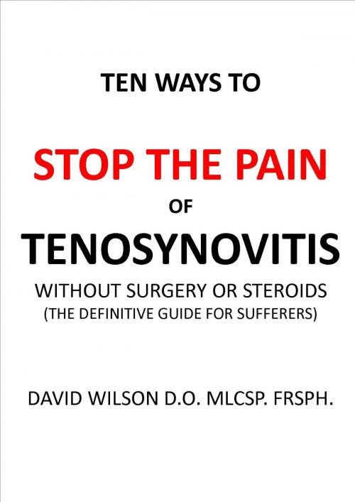 Cover of the book Ten Ways to Stop The Pain of Tenosynovitis Without Surgery or Steroids. by David Wilson, davidwilsonmedical.com