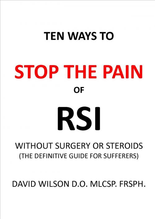 Cover of the book Ten Ways to Stop The Pain of RSI Without Surgery or Steroids. by David Wilson, davidwilsonmedical.com
