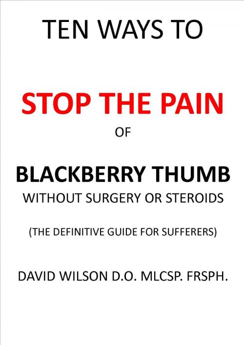 Cover of the book Ten Ways to Stop The Pain of Blackberry Thumb Without Surgery or Steroids. by David Wilson, davidwilsonmedical.com