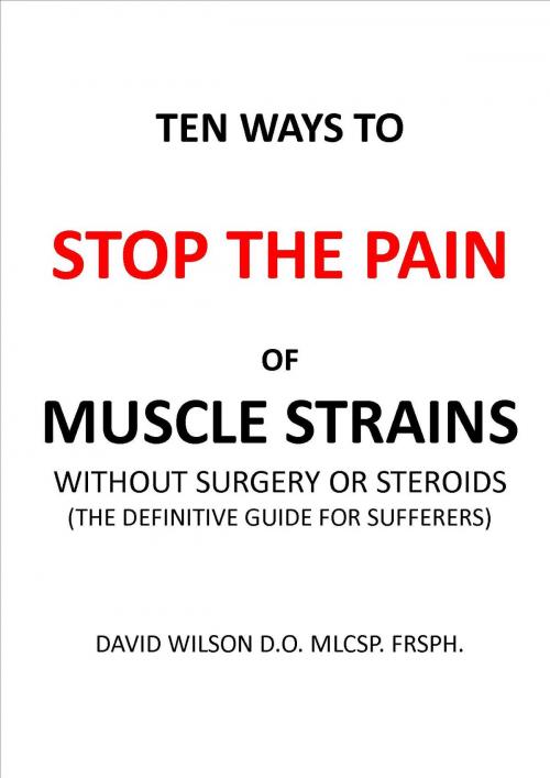 Cover of the book Ten Ways to Stop The Pain of Muscle Strains Without Surgery or Steroids. by David Wilson, davidwilsonmedical.com