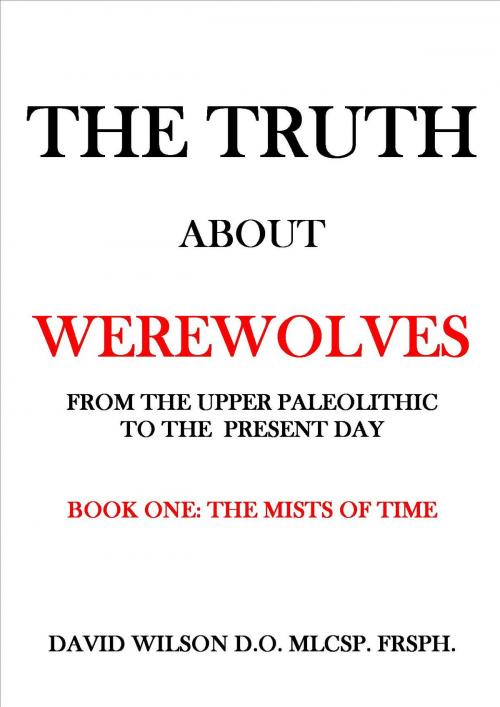 Cover of the book The Truth About Werewolves. Book One: The Mists of Time. by David Wilson, davidwilsonmedical.com
