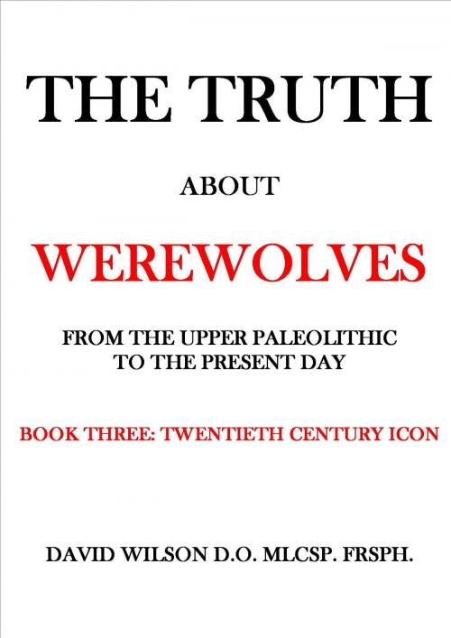 Cover of the book The Truth About Werewolves. Book Three: Twentieth Century Icon. by David Wilson, davidwilsonmedical.com