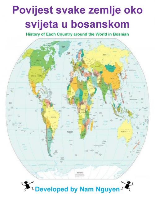 Cover of the book Povijest svake zemlje oko svijeta u bosanskom by Nam Nguyen, Nam Nguyen