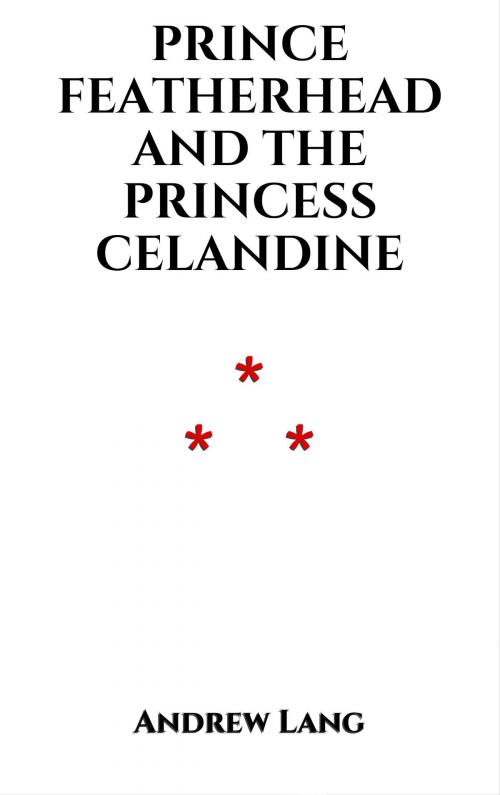 Cover of the book Prince Featherhead and the Princess Celandine by Andrew Lang, Edition du Phoenix d'Or