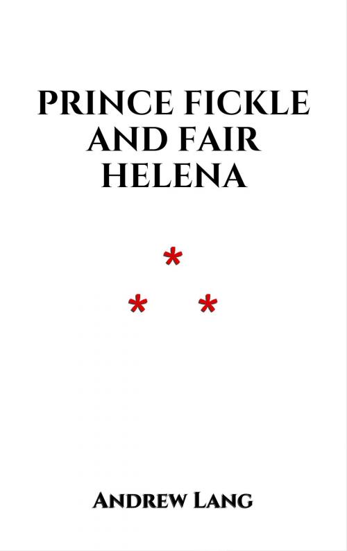 Cover of the book Prince Fickle and Fair Helena by Andrew Lang, Edition du Phoenix d'Or