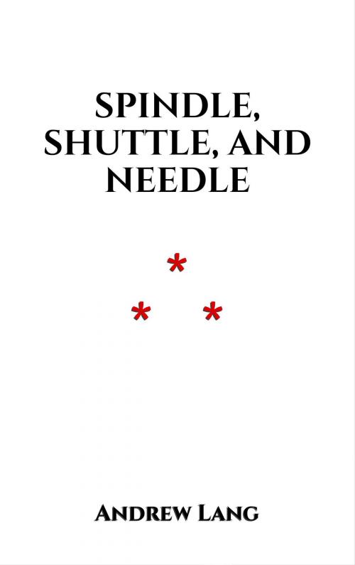 Cover of the book Spindle, Shuttle, and Needle by Andrew Lang, Edition du Phoenix d'Or