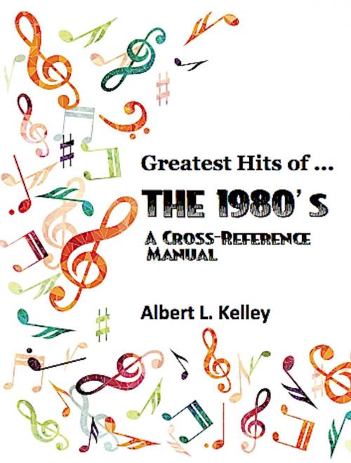 Cover of the book Greatest Hits of ... the 1980's by Albert L. Kelley, Absolutely Amazing Ebooks