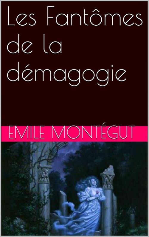 Cover of the book Les Fantômes de la démagogie by Emile Montégut, NA