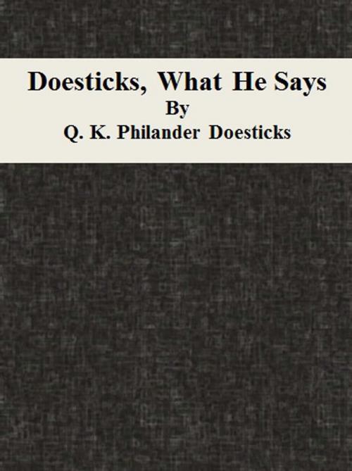 Cover of the book Doesticks, What He Says by Q. K. Philander Doesticks, cbook6556
