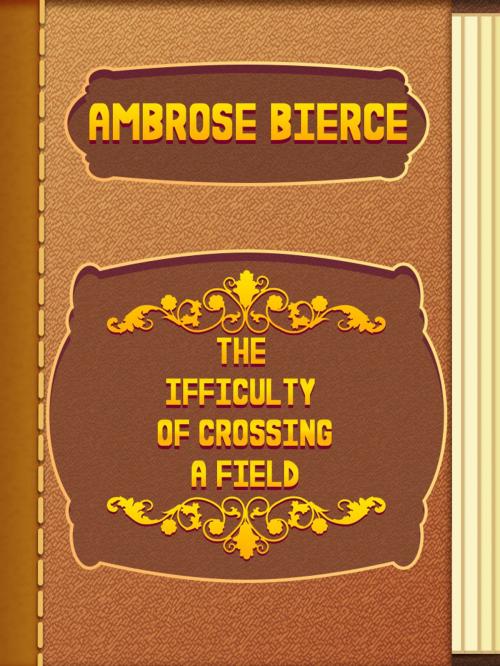 Cover of the book The Difficulty of Crossing a Field by Ambrose Bierce, Media Galaxy