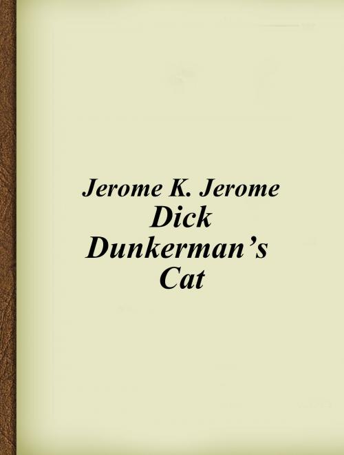Cover of the book Dick Dunkerman’s Cat by Jerome K. Jerome, Media Galaxy