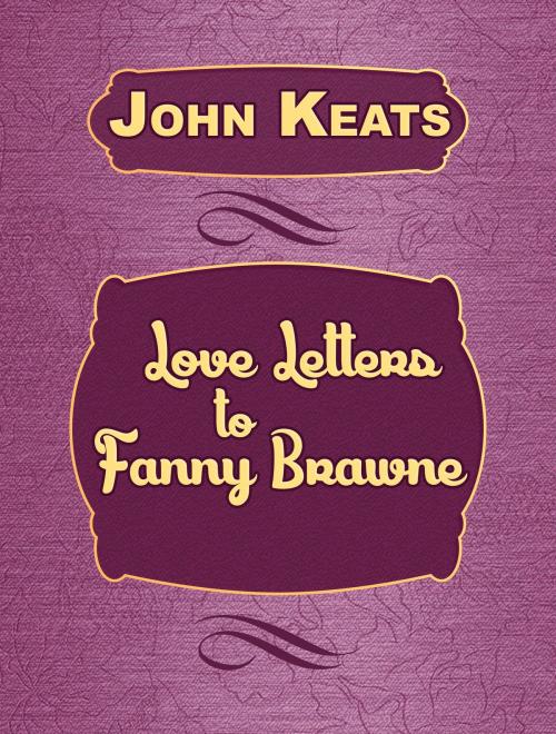 Cover of the book Love Letters to Fanny Brawne by John Keats, Media Galaxy