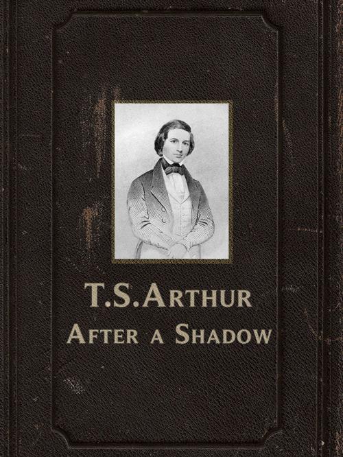 Cover of the book After a Shadow by T.S.Arthur, Media Galaxy