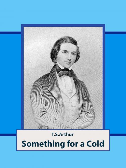 Cover of the book Something for a Cold by T.S.Arthur, Media Galaxy
