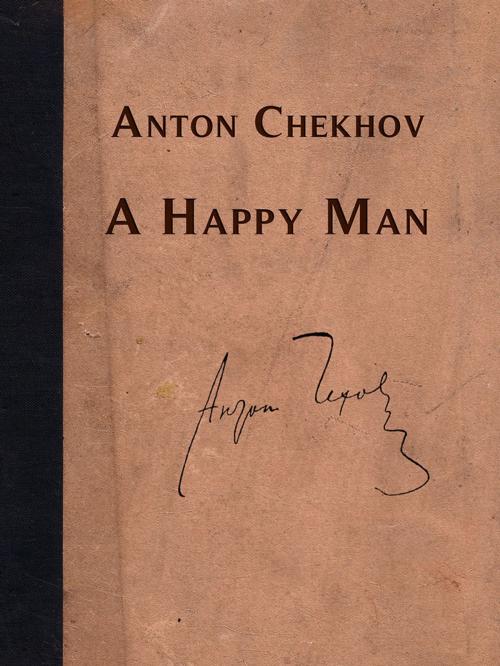 Cover of the book A Happy Man by Anton Chekhov, Media Galaxy
