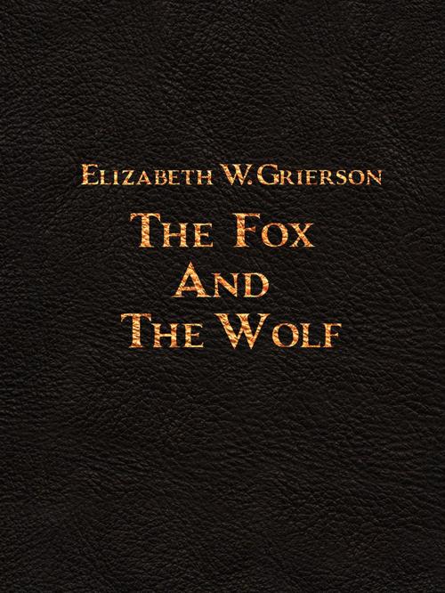 Cover of the book The Fox And The Wolf by Elizabeth W. Grierson, Media Galaxy