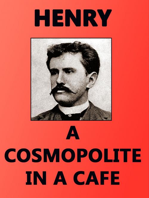 Cover of the book A Cosmopolite in a Cafe by O. Henry, Media Galaxy