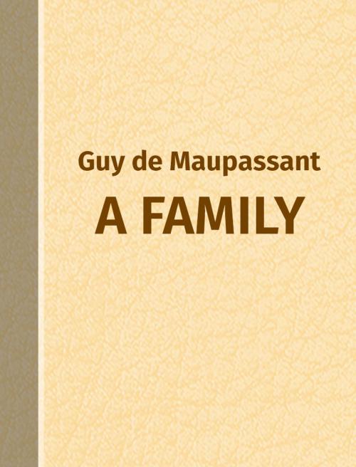 Cover of the book A Family by Guy de Maupassant, Media Galaxy