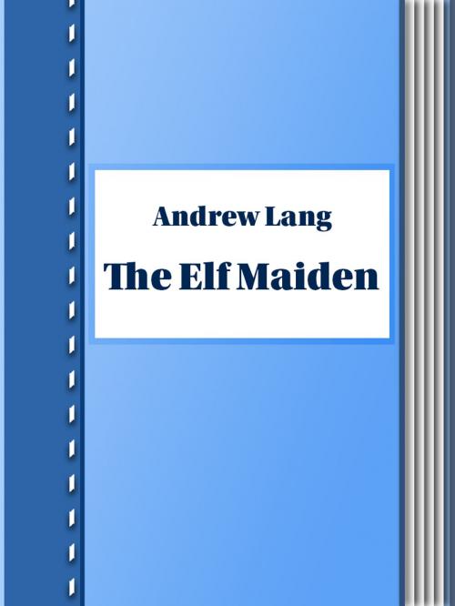 Cover of the book The Elf Maiden by Andrew Lang, Media Galaxy
