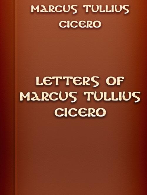 Cover of the book Letters of Marcus Tullius Cicero by Marcus Tullius Cicero, Media Galaxy