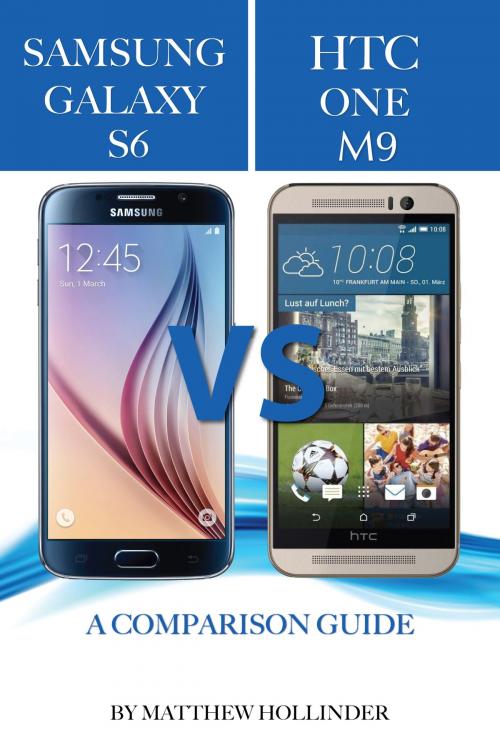 Cover of the book Samsung Galaxy S6 vs HTC One M9: A Comparison Guide by Matthew Hollinder, Conceptual Kings