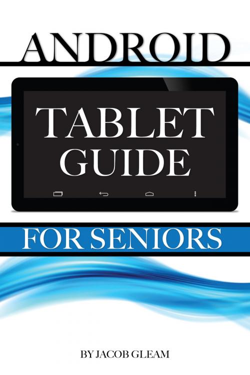 Cover of the book Android Tablet Guide: For Seniors by Jacob Gleam, Conceptual Kings