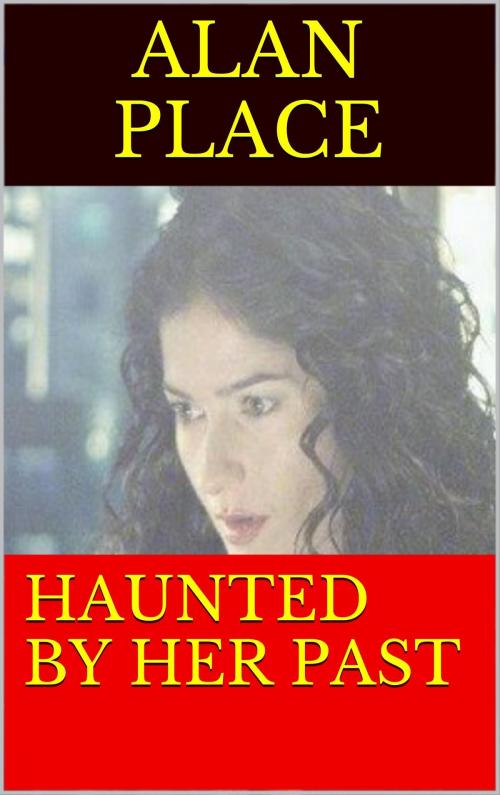 Cover of the book Haunted by her pasr by Alan Place, Alan Place