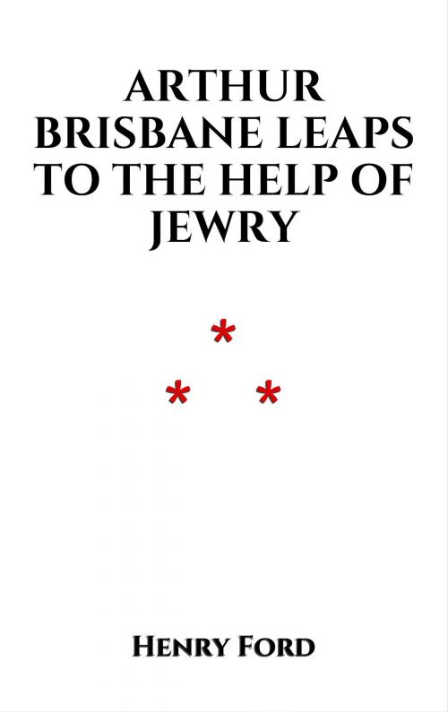 Cover of the book Arthur Brisbane Leaps to the Help of Jewry by Henry Ford, Edition du Phoenix d'Or