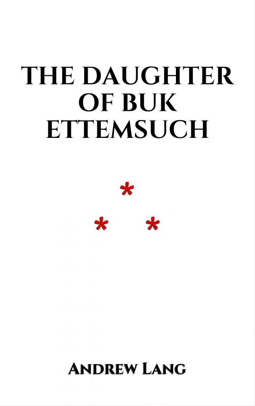 Cover of the book The Daughter 0f Buk Ettemsuch by Andrew Lang, Edition du Phoenix d'Or
