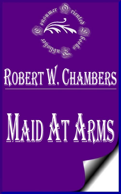 Cover of the book Maid At Arms by Robert W. Chambers, Consumer Oriented Ebooks Publisher