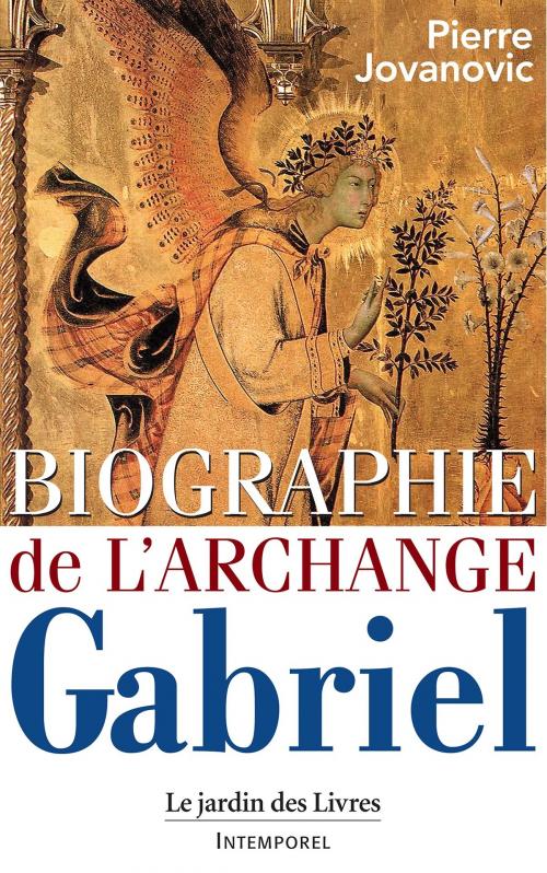 Cover of the book Biographie de l'Archange Gabriel by Pierre Jovanovic, Le jardin des Livres
