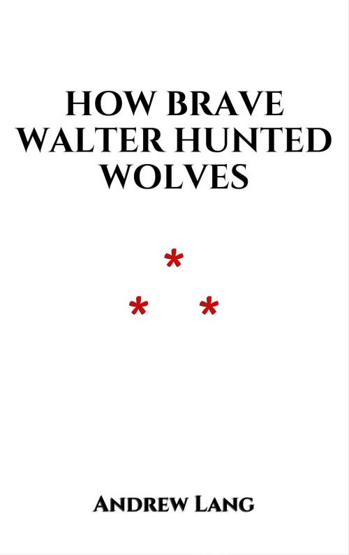 Cover of the book How Brave Walter Hunted Wolves by Andrew Lang, Edition du Phoenix d'Or