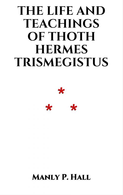 Cover of the book The Life and Teachings of Thoth Hermes Trismegistus by Manly P. Hall, Edition du Phoenix d'Or
