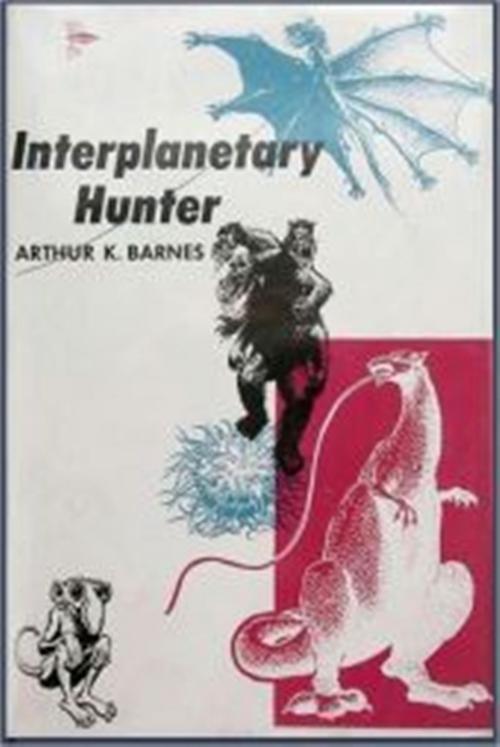 Cover of the book Interplanetary Hunter by Arthur K. Barnes, Green Bird Press