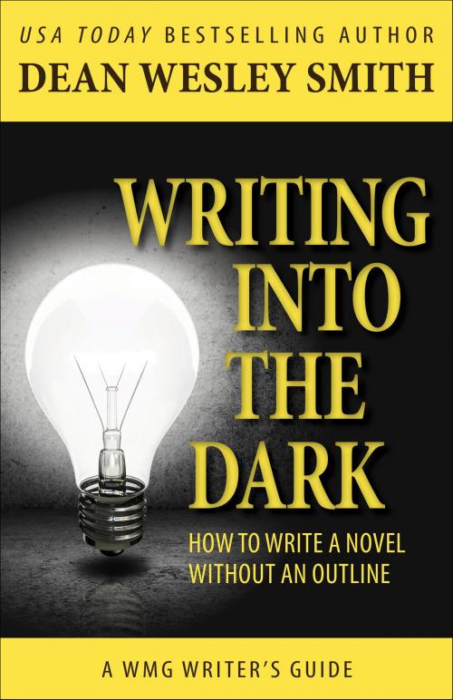 Cover of the book Writing into the Dark by Dean Wesley Smith, WMG Publishing Incorporated