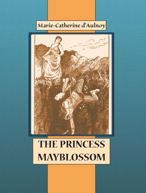 Cover of the book THE PRINCESS MAYBLOSSOM by Marie-Catherine d'Aulnoy, Media Galaxy
