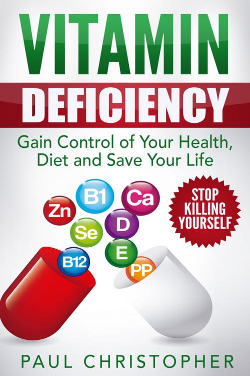 Cover of the book Vitamin Deficiency Stop Killing Yourself by Paul Christopher, Paul Christopher